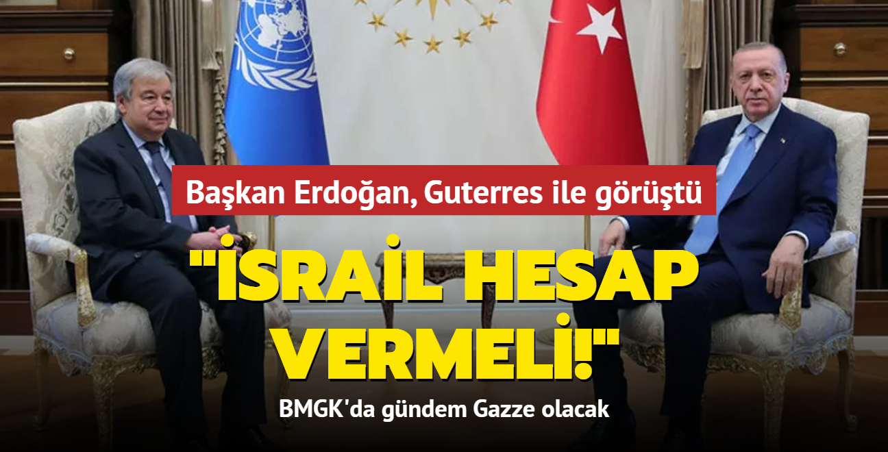 Bakan Erdoan, Guterres ile grt... 'srail uluslararas hukuk nnde hesap vermeli': BMGK'da gndem Gazze olacak