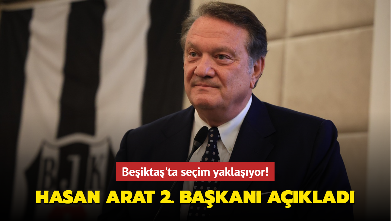 Beşiktaş'ta seçim yaklaşıyor! Hasan Arat 2. başkanı açıkladı