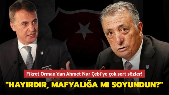 Fikret Orman'dan Ahmet Nur ebi'ye ok sert szler! "Hayrdr, mafyala m soyundun""