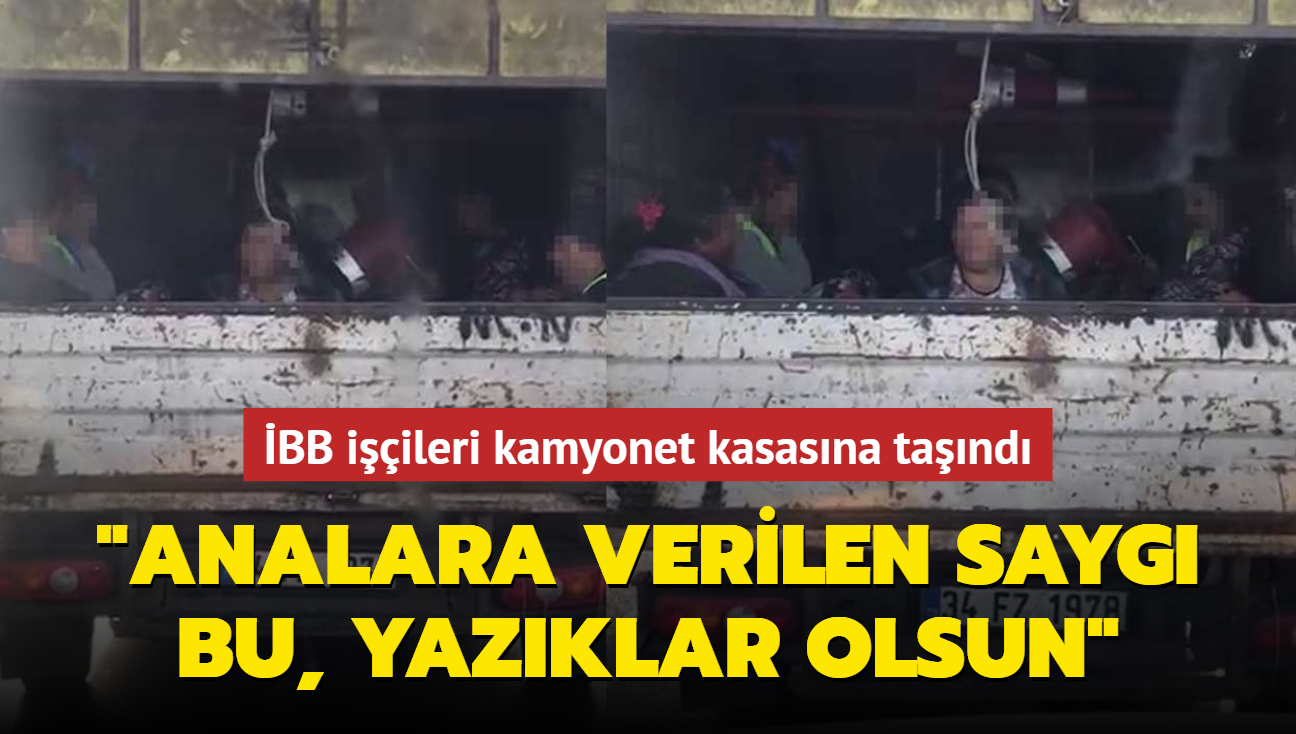 �BB i��ileri kamyonet kasas�na ta��nd�... �Analara verilen sayg� bu, yaz�klar olsun�