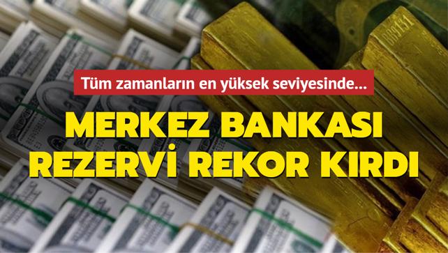 Merkez Bankas rezervleri tm zamanlarn en yksek seviyesine kt