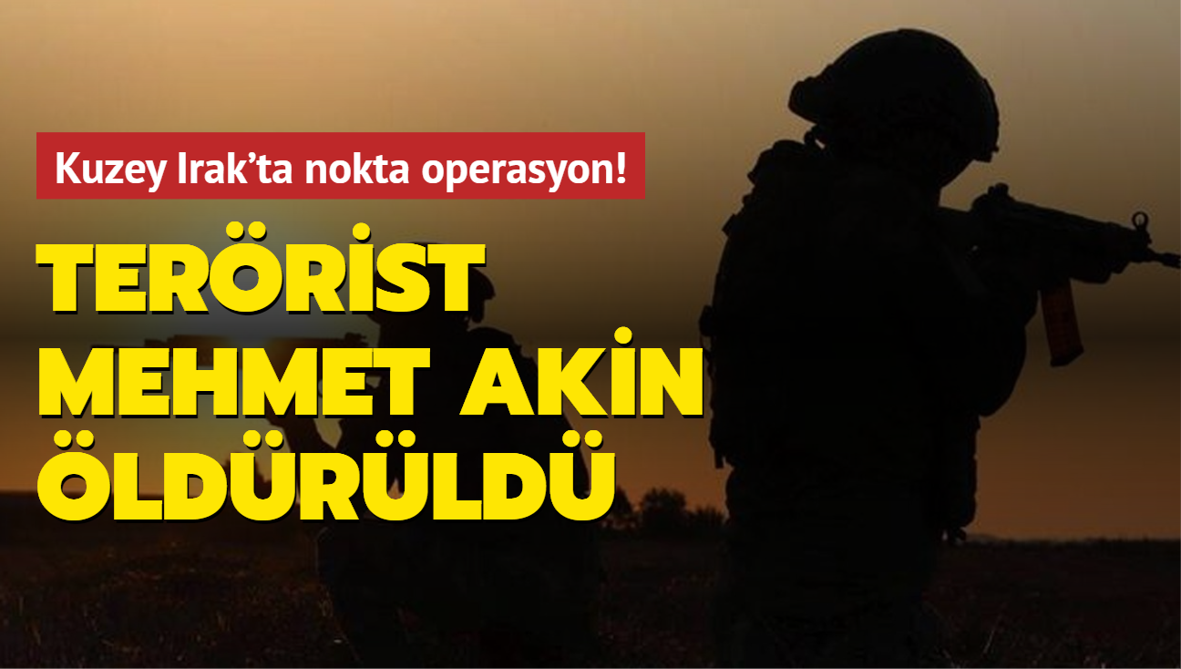 MT'ten nokta operasyon: Terrist Mehmet Akin ldrld