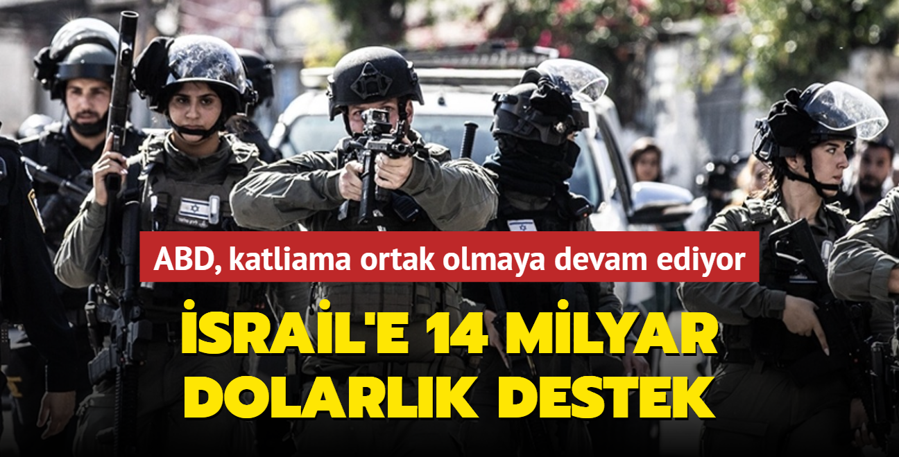 ABD katliama ortak olmaya devam ediyor! galci srail'e 14 milyar dolarlk destek