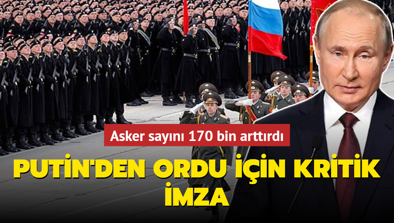 Asker sayn 170 bin arttrd... Putin'den ordu iin kritik imza