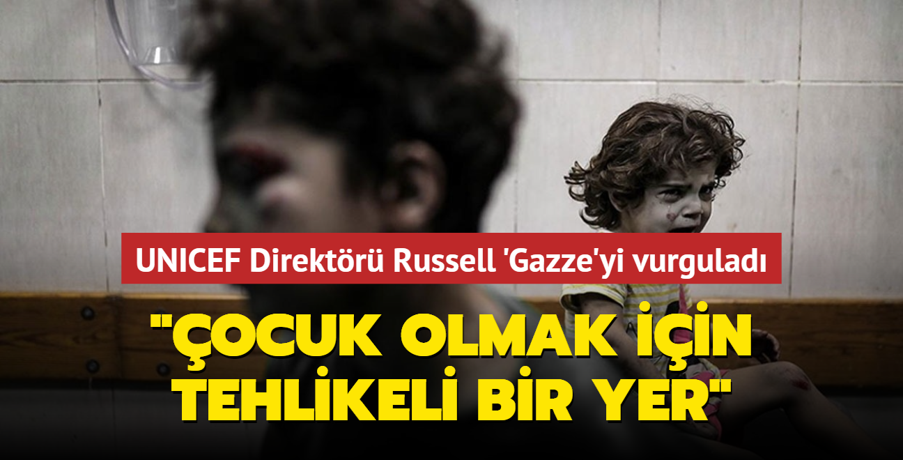 "ocuk olmak iin tehlikeli bir yer"... UNICEF Direktr Russell 'Gazze'yi vurgulad