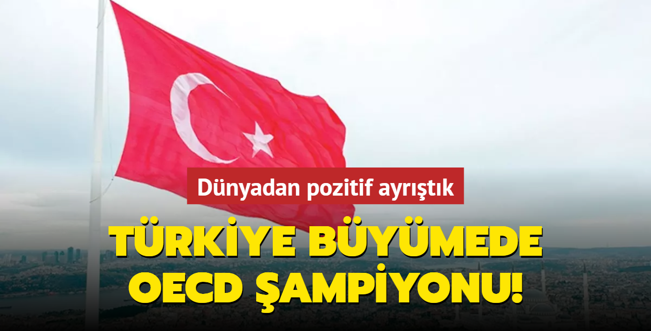 Dnyadan pozitif ayrtk! Trkiye bymede OECD ampiyonu