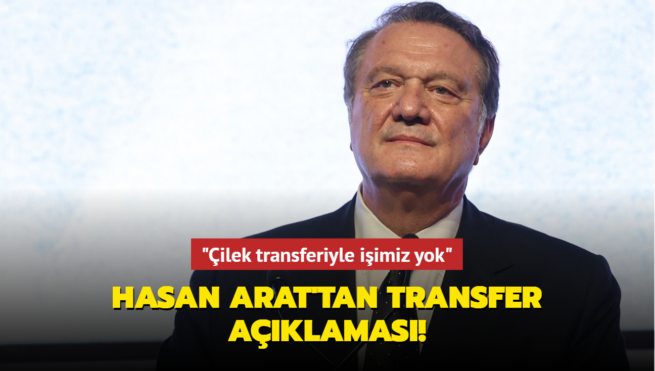 Hasan Arat'tan transfer aklamas! "ilek transferiyle iimiz yok"