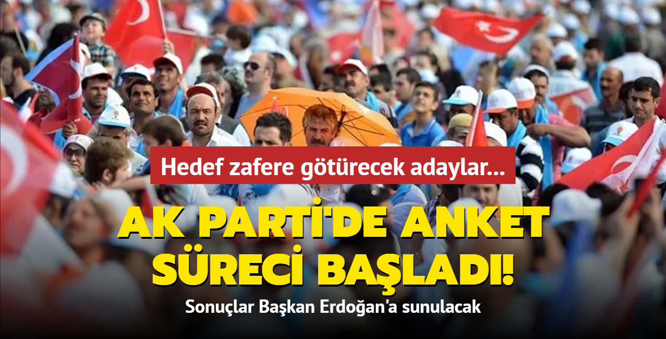 Hedef zafere gtrecek adaylar... AK Parti'de anket sreci balad! Sonular Bakan Erdoan'a sunulacak