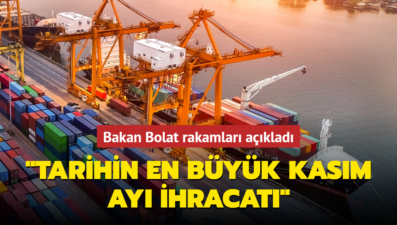 Bakan Bolat rakamları açıkladı: Tarihin en büyük Kasım ayı ihracatı