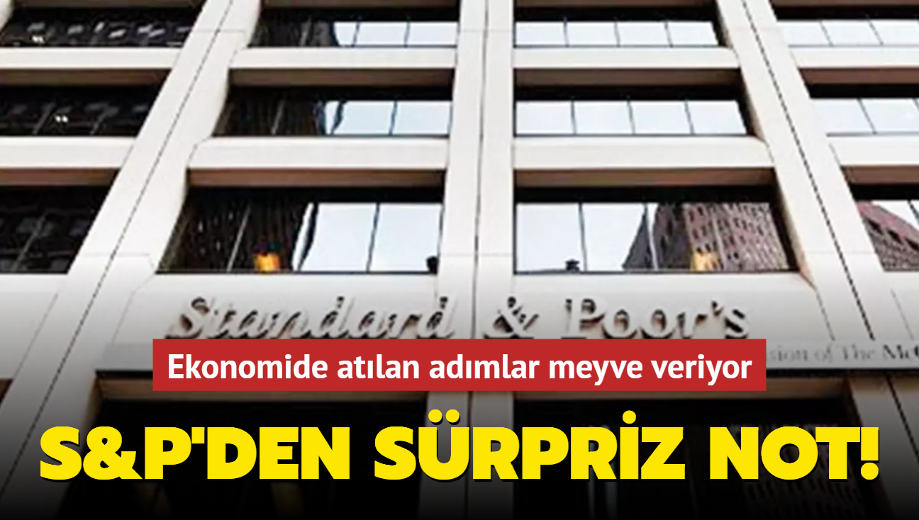 Ekonomide atlan admlar meyve veriyor! S&P'den srpriz not