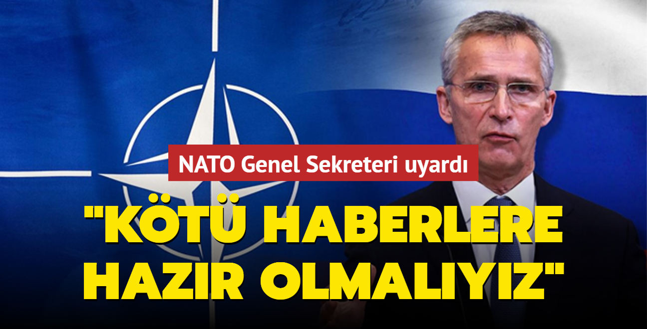 NATO Genel Sekreteri uyardı: Kötü haberlere hazır olmalıyız