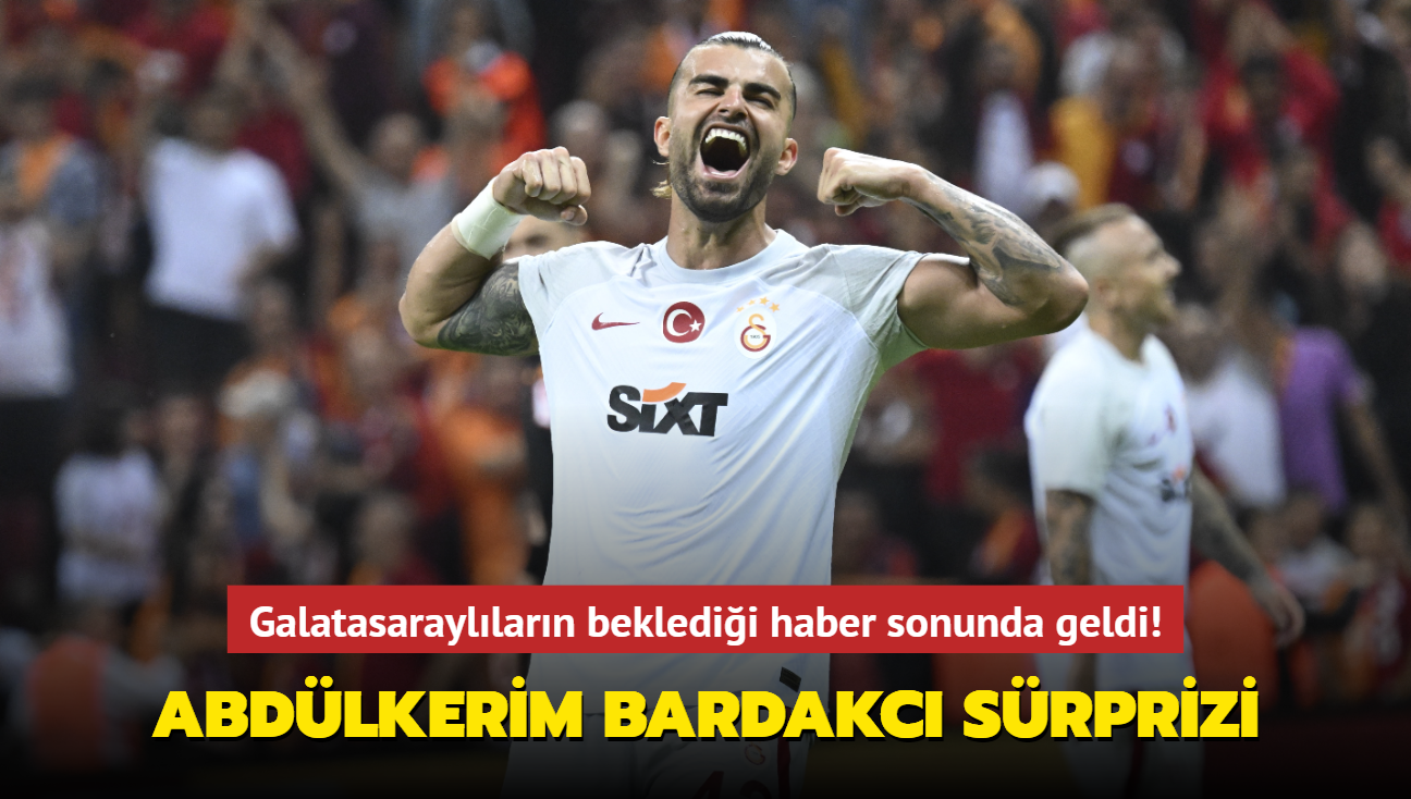 Byk Abdlkerim Bardakc srprizi! Galatasarayllarn bekledii haber sonunda geldi