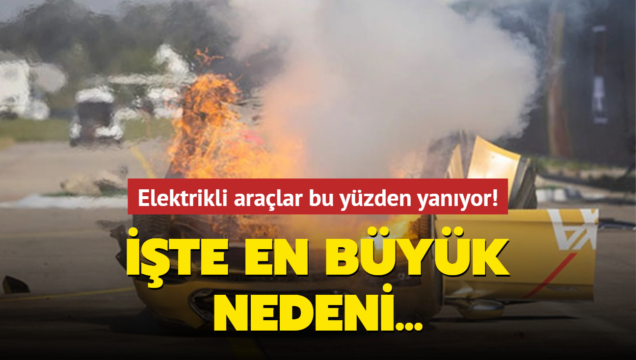 Elektrikli aralar bu yzden yanyor! te en byk nedeni...