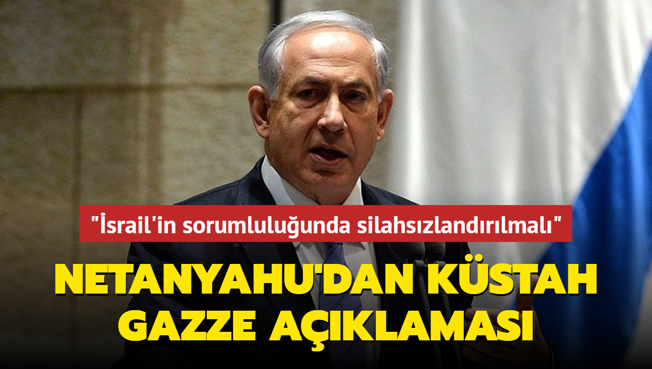 Netanyahu'dan küstah Gazze açıklaması... "İsrail'in sorumluluğunda silahsızlandırılmalı"