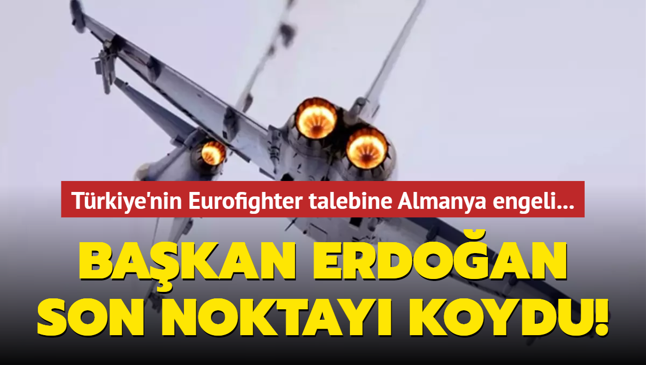 Türkiye'nin Eurofighter talebine Almanya engeli... Başkan Erdoğan son noktayı koydu!