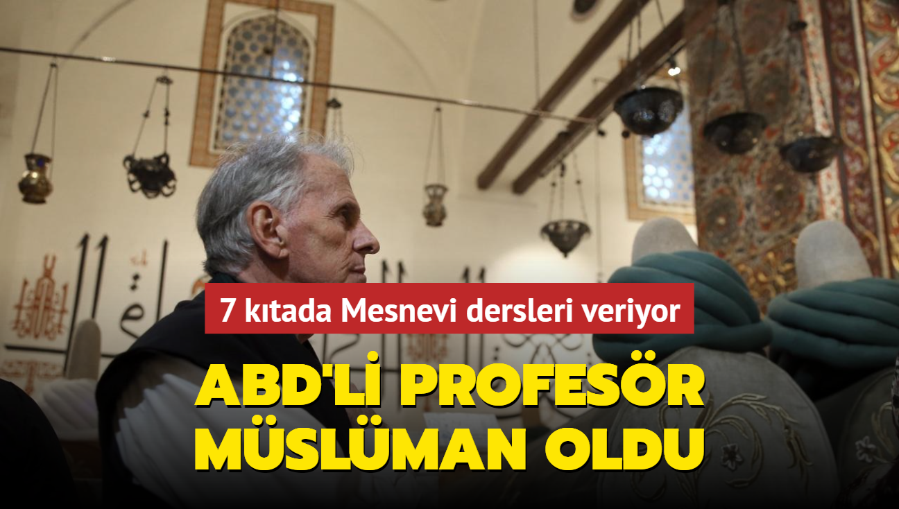 ABD'li profesr Mslman oldu... 7 ktada Mesnevi dersleri veriyor