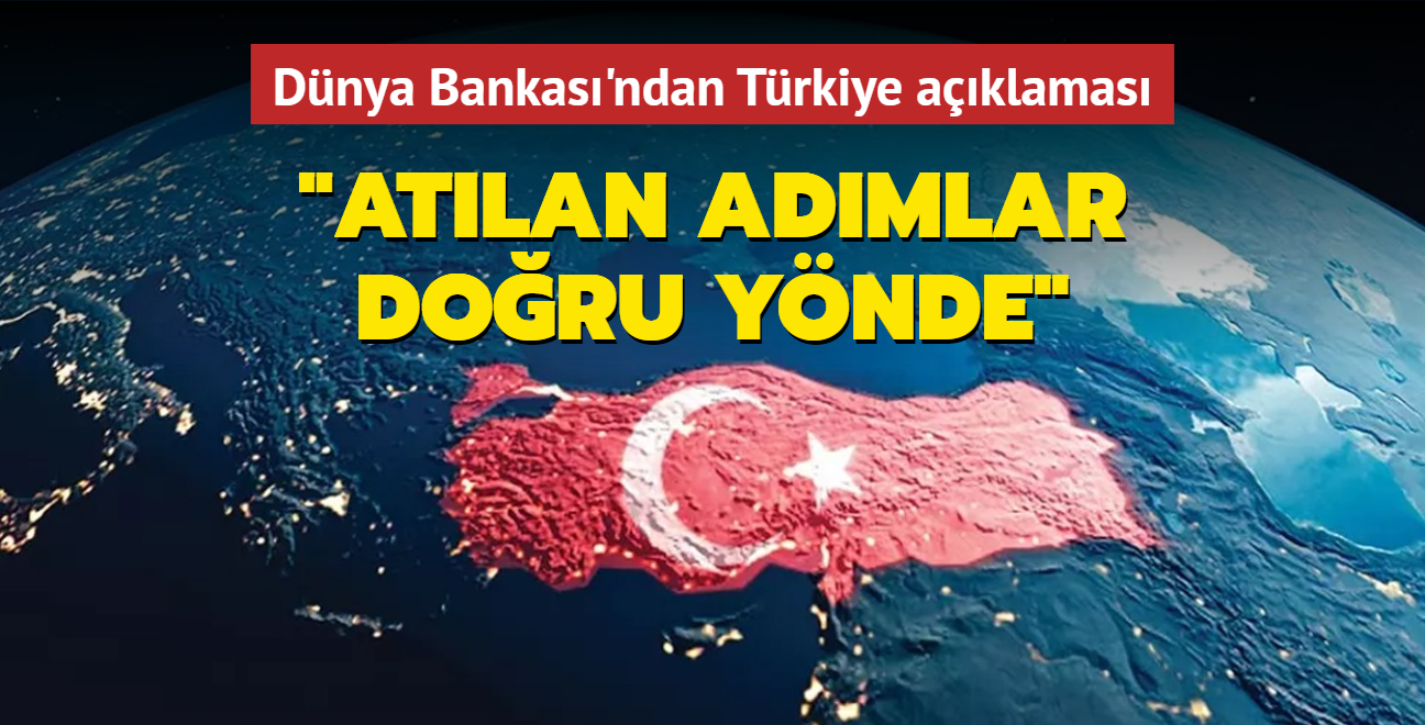 Dnya Bankas'ndan Trkiye aklamas: Ekonomide atlan admlar doru ynde