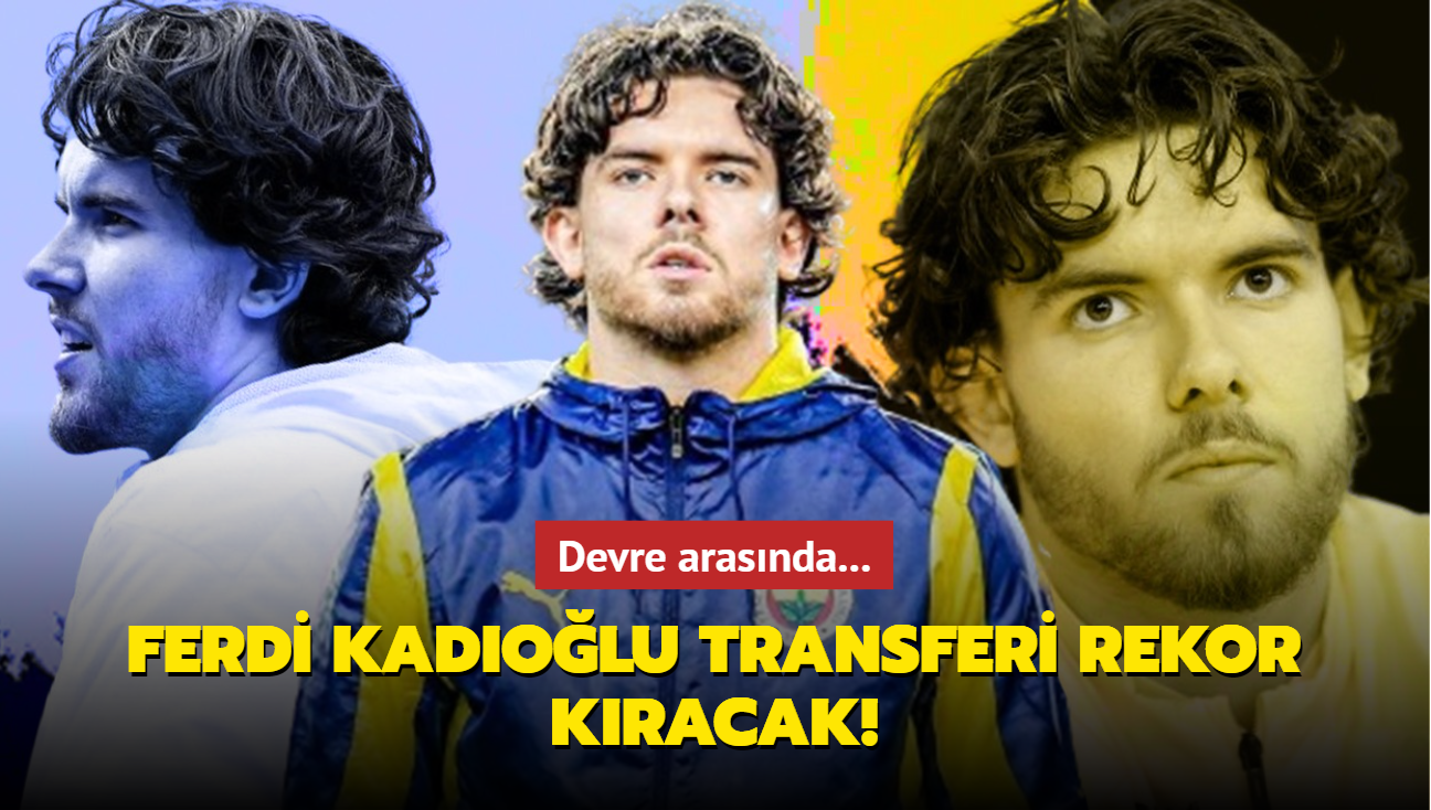 Ferdi Kadolu transfer rekoru kracak! Devre arasnda...