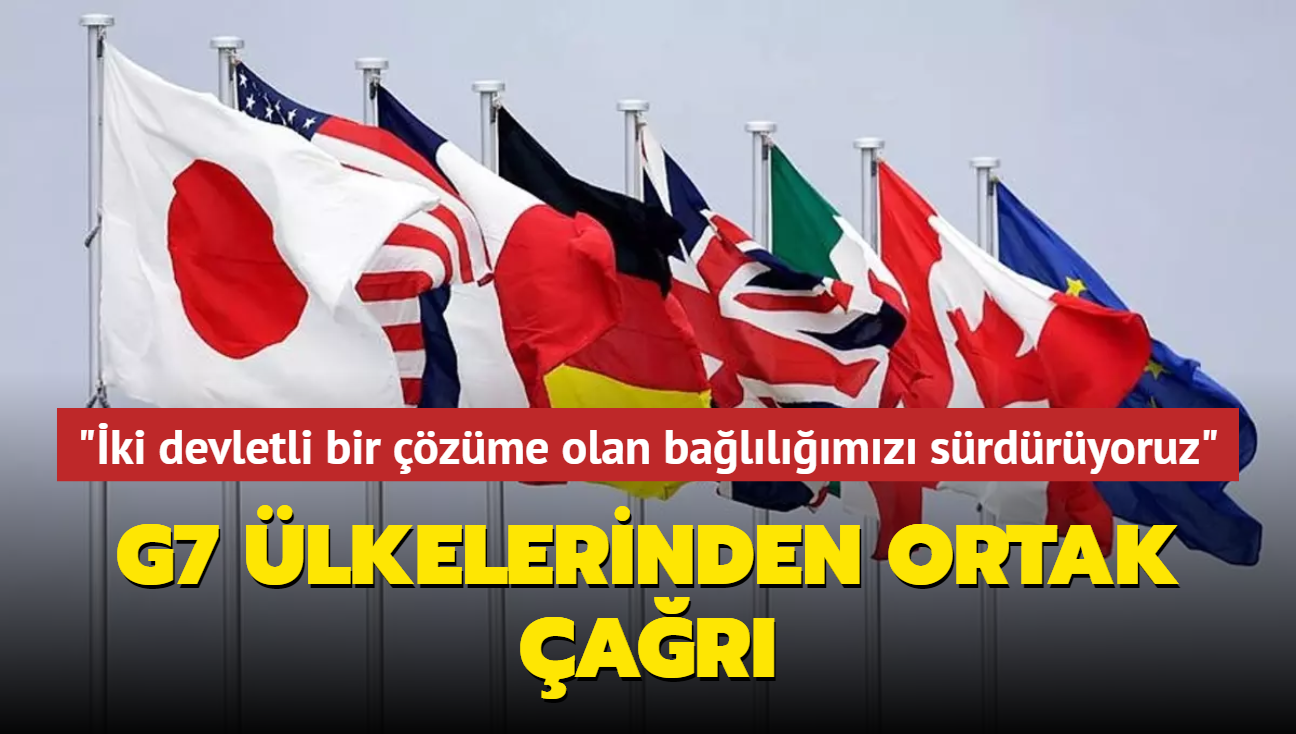 G7 lkelerinden ortak ar: "ki devletli bir zme olan ballmz srdryoruz"