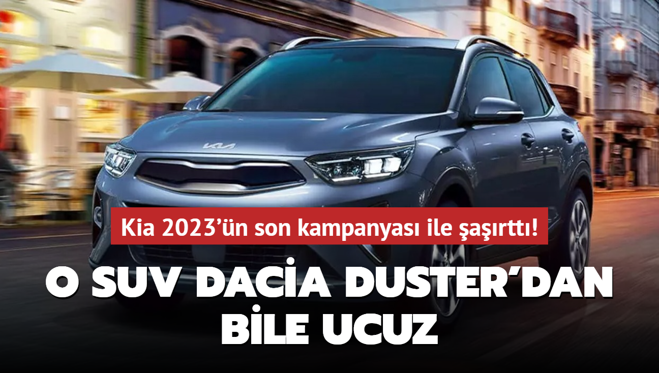 Kia 2023'n son kampanyas ile artt! O SUV Dacia Duster'dan bile ucuz