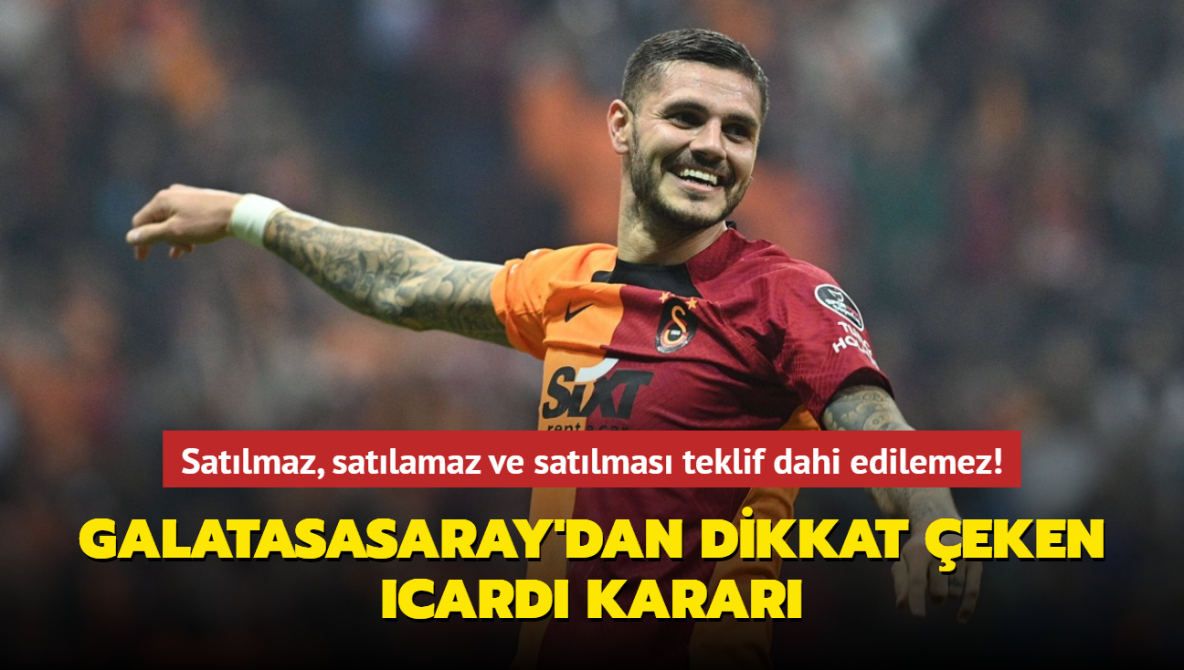 Satlmaz, satlamaz ve satlmas teklif dahi edilemez! Galatasasaray'dan dikkat eken Icardi karar