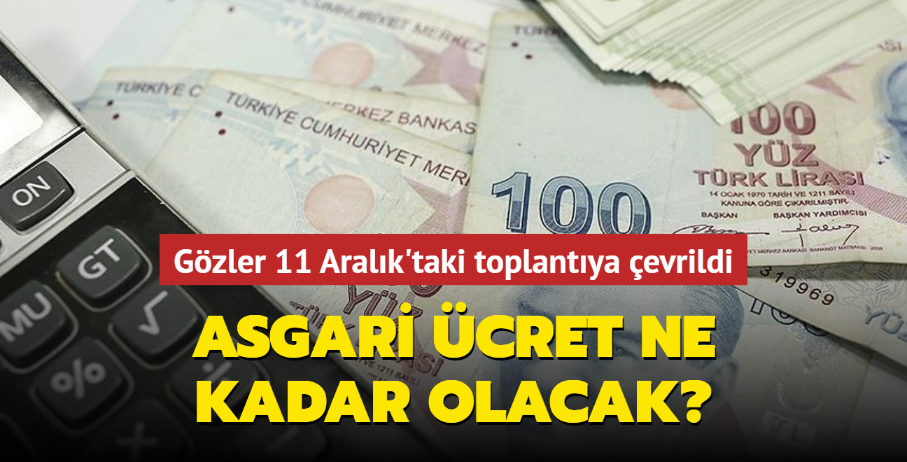 Asgari cret ne kadar olacak"... Gzler 11 Aralk'taki toplantya evrildi