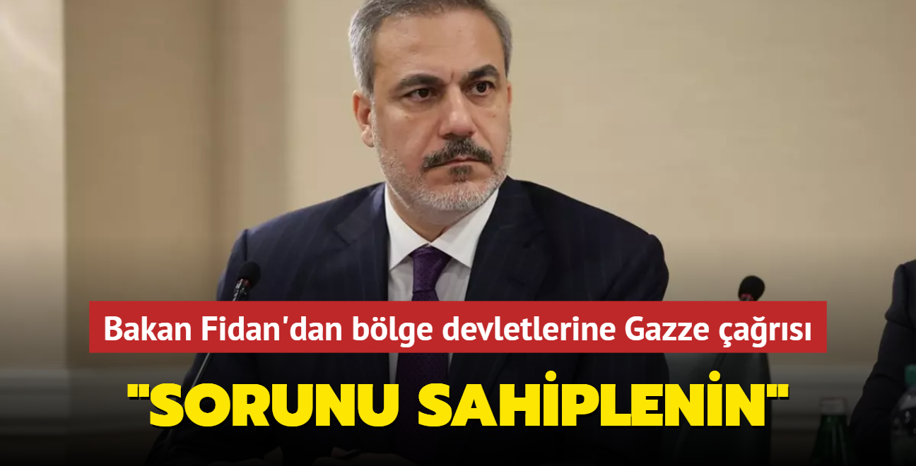 Bakan Fidan'dan blge devletlerine Gazze ars... "Sorunu sahiplenin"