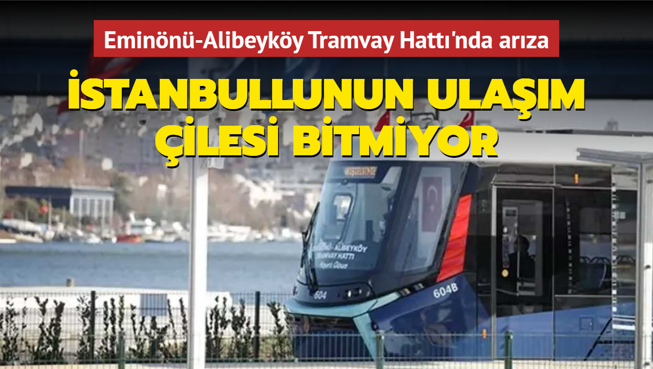 Eminn-Alibeyky Tramvay Hatt'nda arza... stanbullunun ulam ilesi bitmiyor