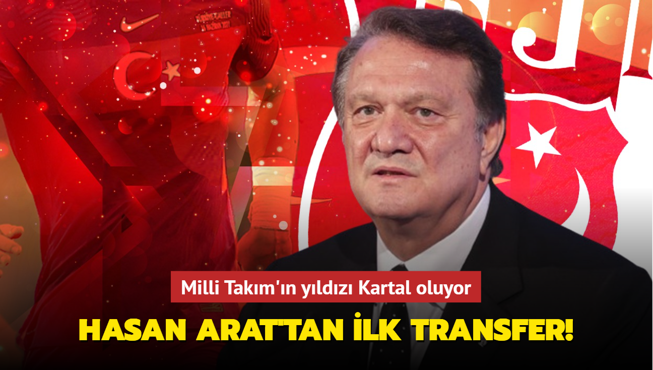 Hasan Arat'tan ilk transfer! Milli Takm'n yldz Kartal oluyor...