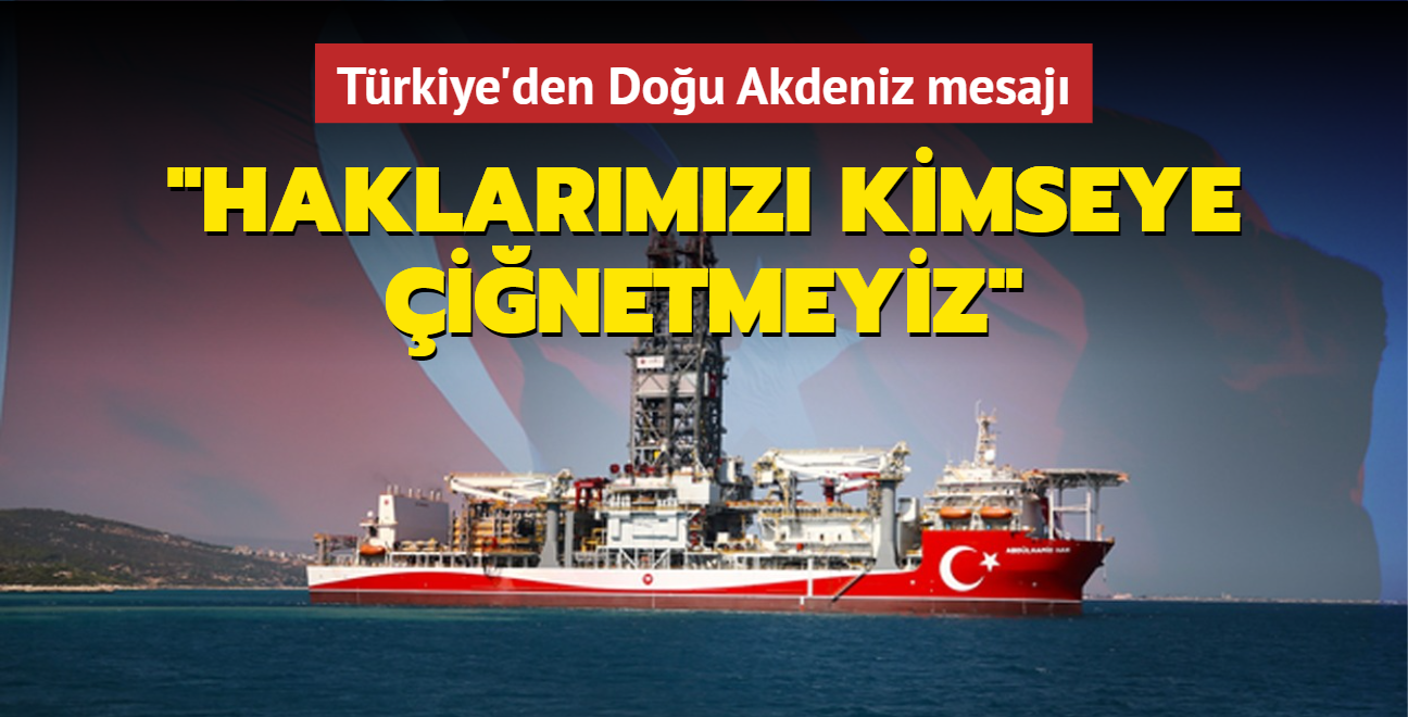 Trkiye'den Dou Akdeniz mesaj: Haklarmz kimseye inetmeyiz