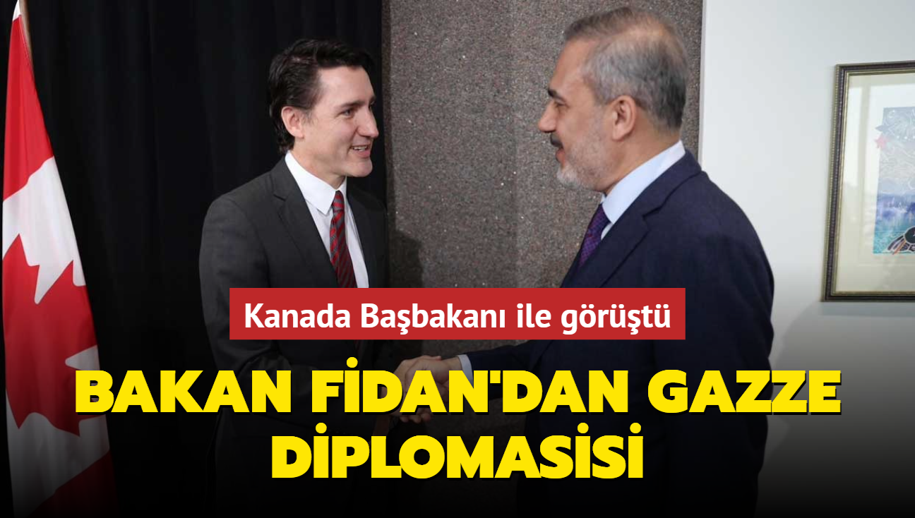 Bakan Fidan'dan Gazze diplomasisi... Kanada Başbakanı ile görüştü