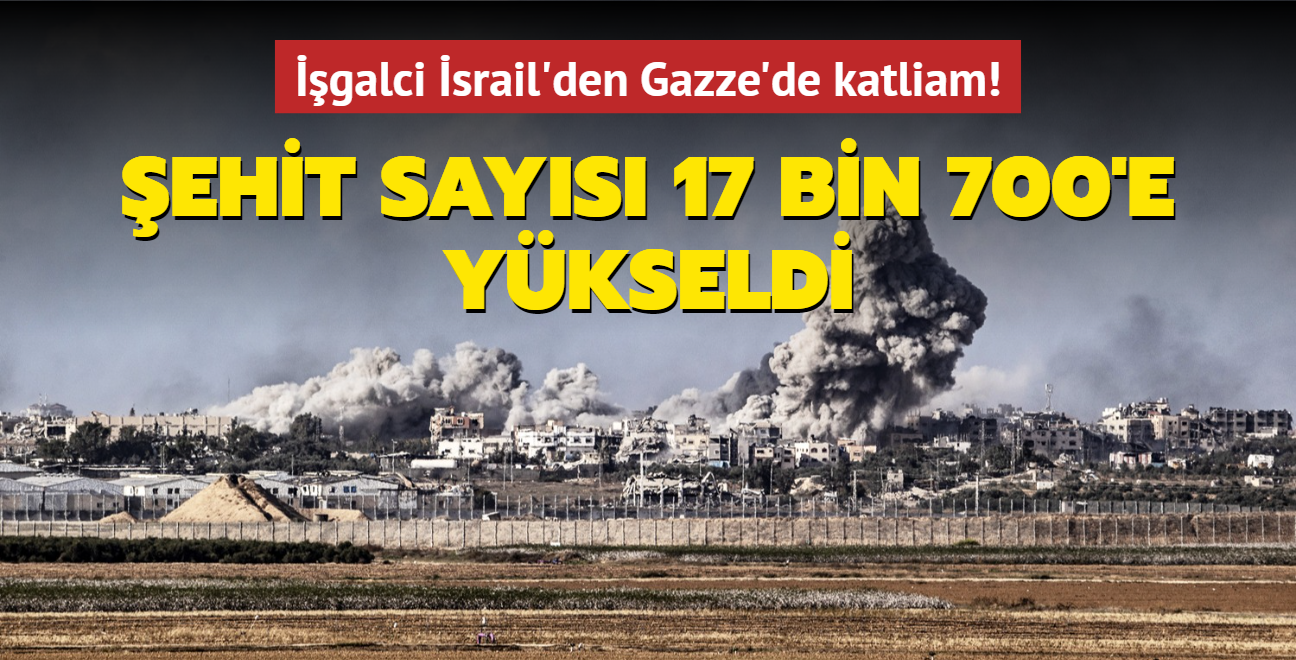 galci srail'den Gazze'de katliam... ehit says 17 bin 700 oldu