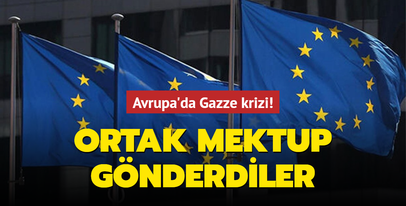 Avrupa'da Gazze krizi! Ortak mektup gnderdiler