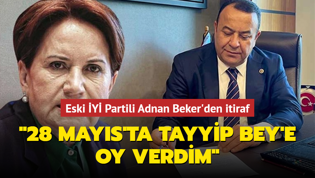 Eski Y Partili Adnan Beker'den itiraf: 28 Mays'ta Tayyip Bey'e oy verdim