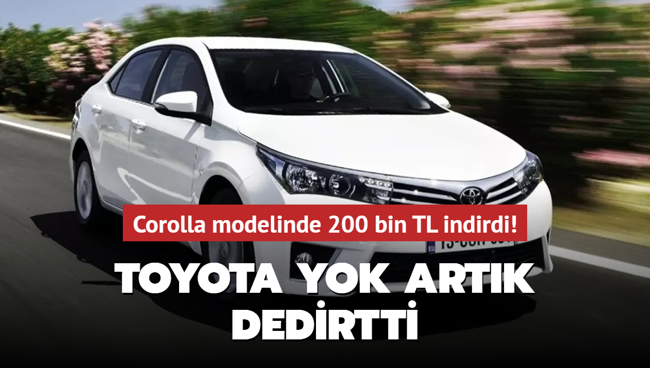 Toyota yok artk dedirtti: Corolla modelinde 200 bin TL indirdi! Egea'dan bile ucuz