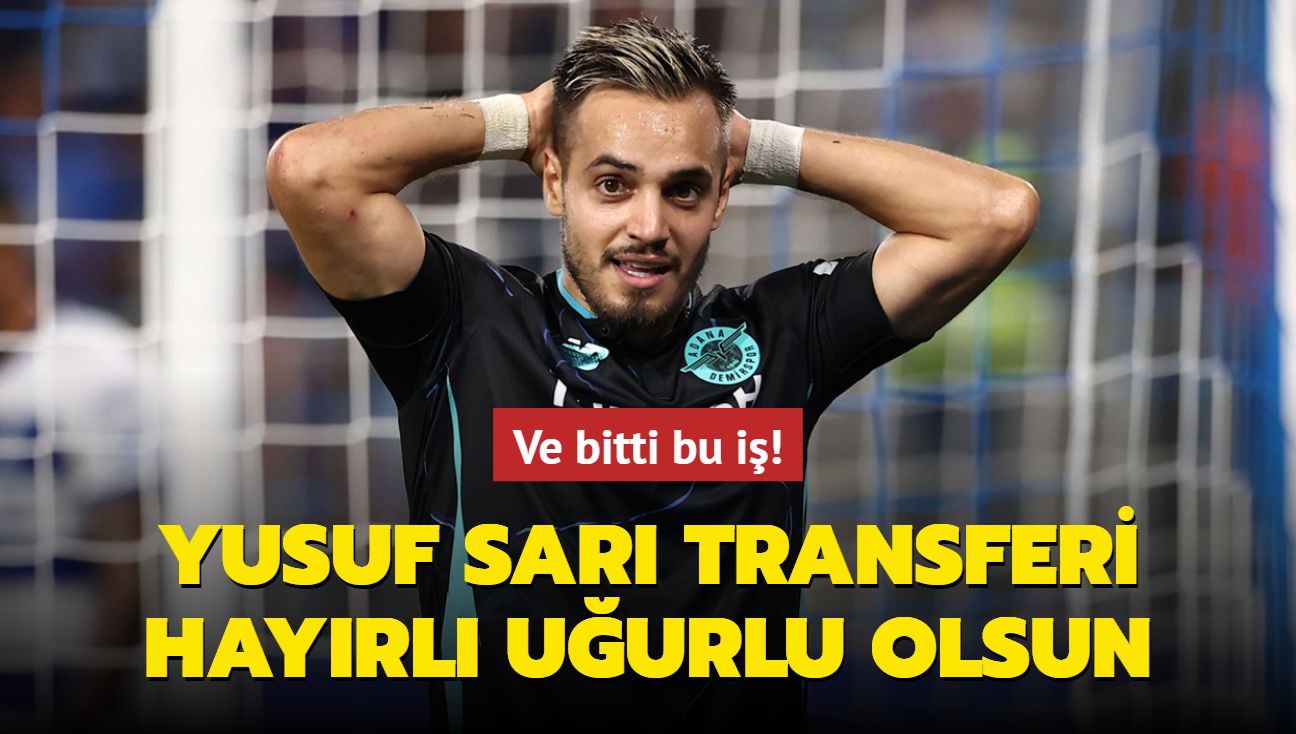 Ve bitti bu i! Yusuf Sar transferi hayrl uurlu olsun...