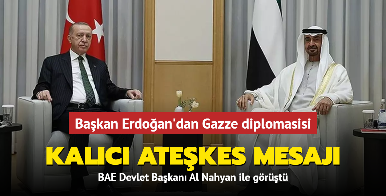 Bakan Erdoan'dan Gazze diplomasisi... BAE Devlet Bakan Al Nahyan ile grt
