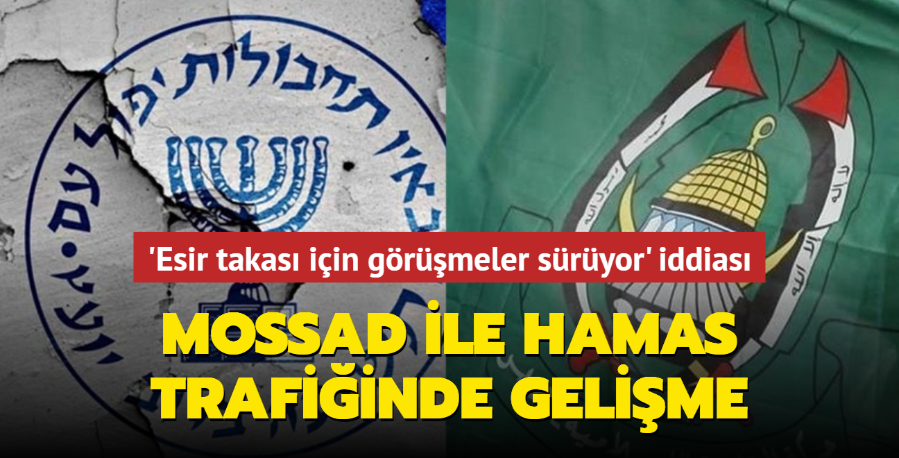 Mossad ile Hamas trafiinde gelime... 'Esir takas iin grmeler sryor' iddias