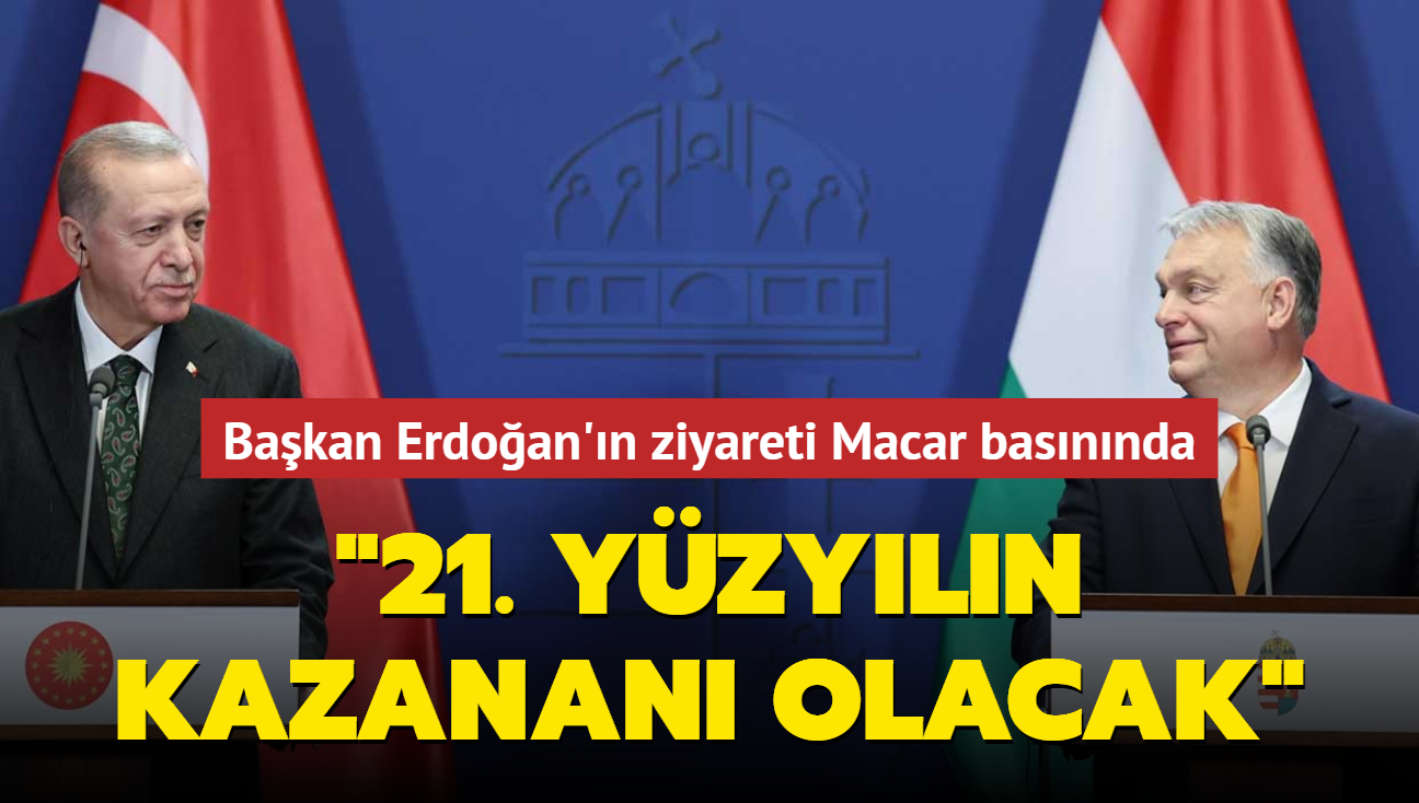 Bakan Erdoan'n ziyareti Macar basnnda... '21. yzyln kazanan olacak'