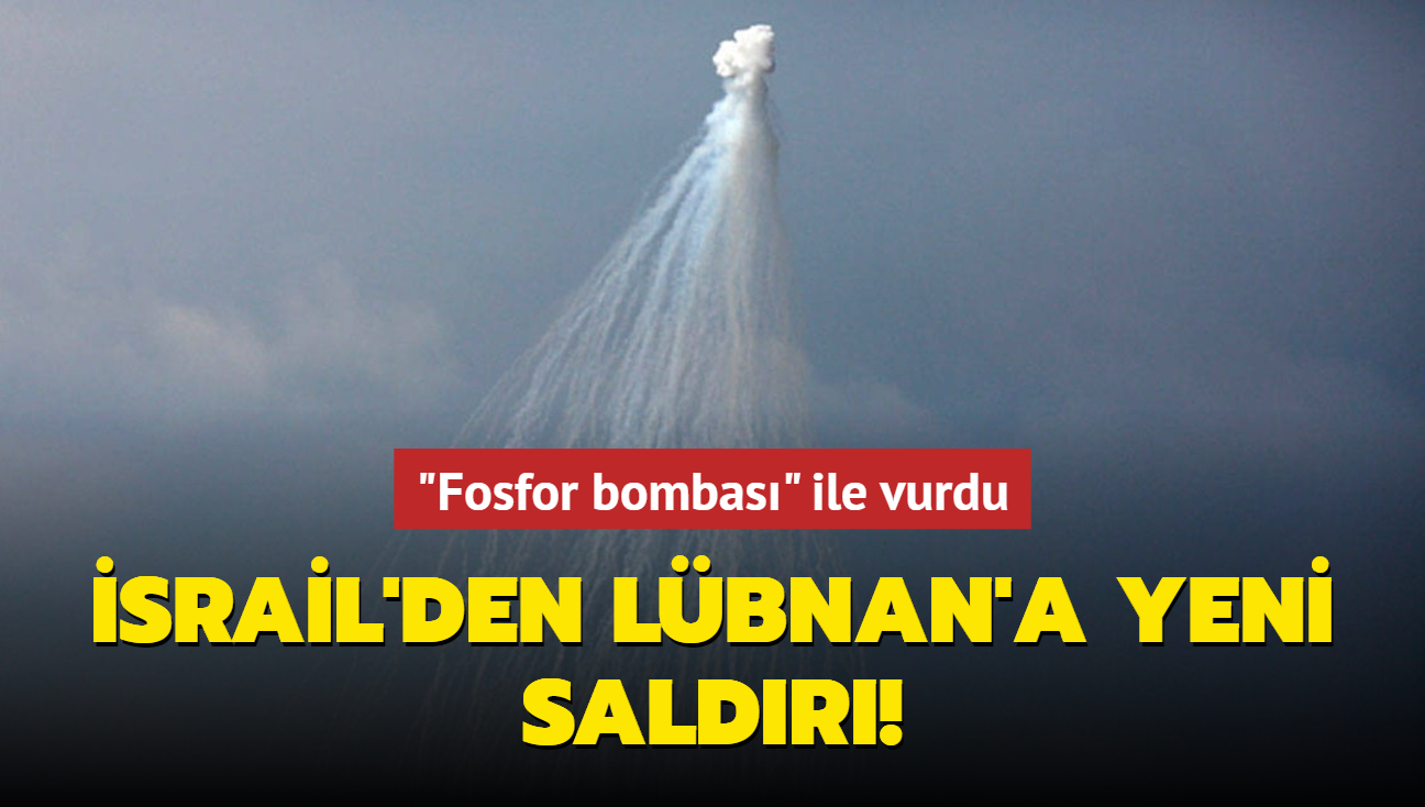 srail'den Lbnan'a yeni saldr! 'Fosfor bombas' ile vurdu
