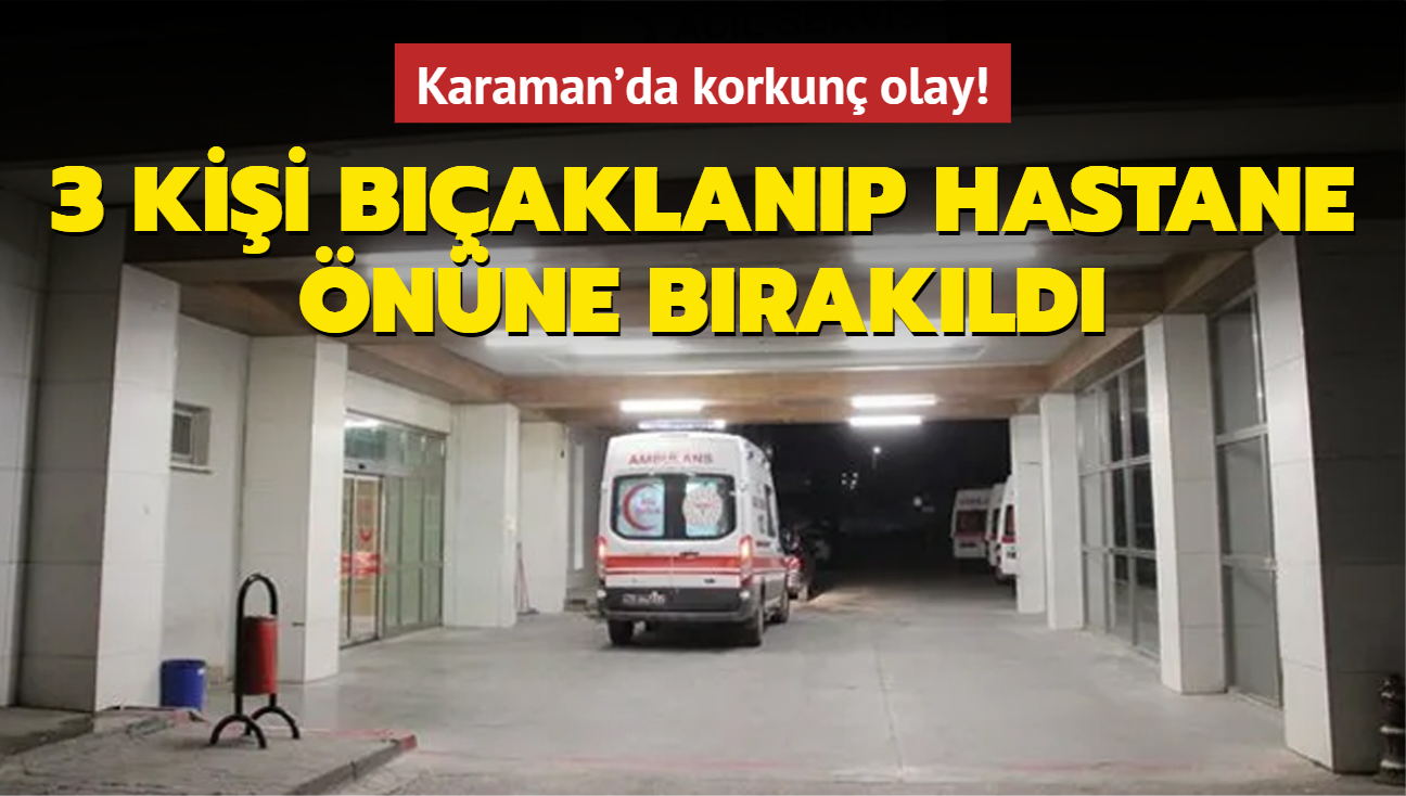 Karaman'da korkun olay! 3 kii baklanp hastane nne brakld