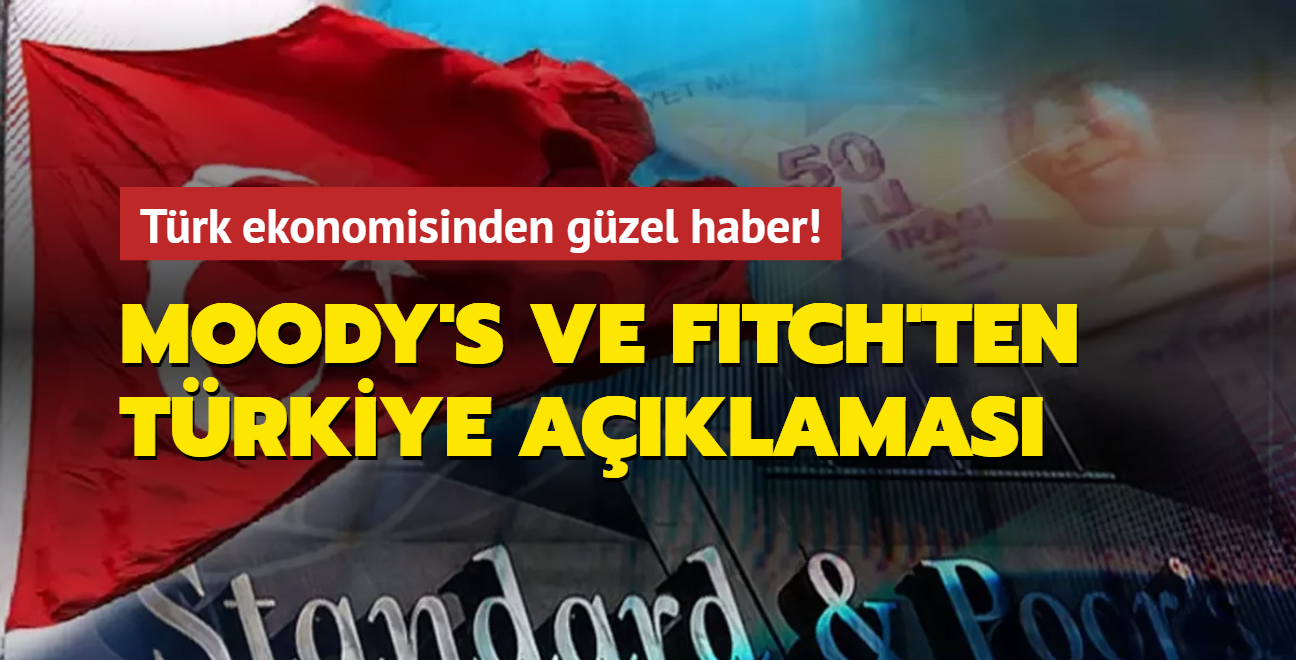 Trk ekonomisinden gzel haber! Moody's ve Fitch'ten Trkiye aklamas