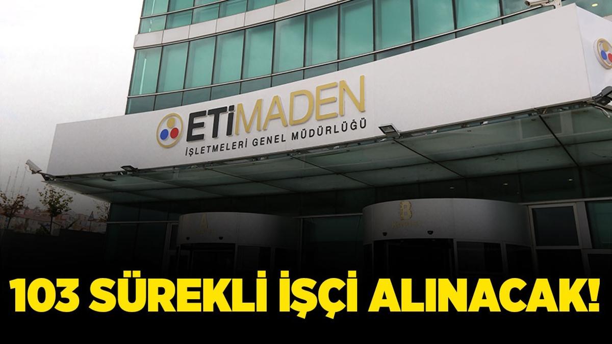 Eti Maden letmeleri 103 srekli ii alacak!