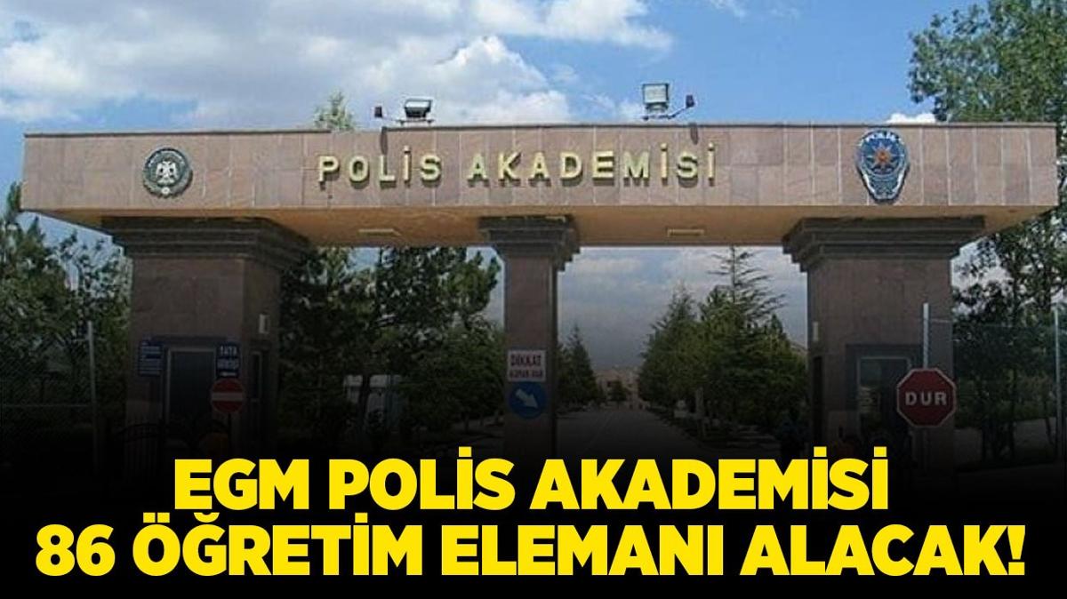 Emniyet Genel Mdrl Polis Akademisi 86 retim Eleman alacak!