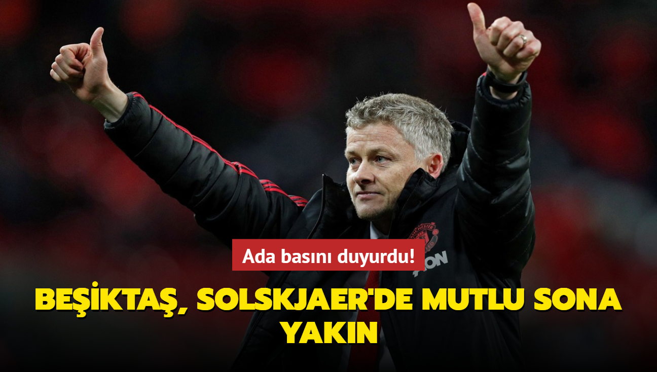 Beikta, Solskjaer'de mutlu sona yakn! Ada basn duyurdu