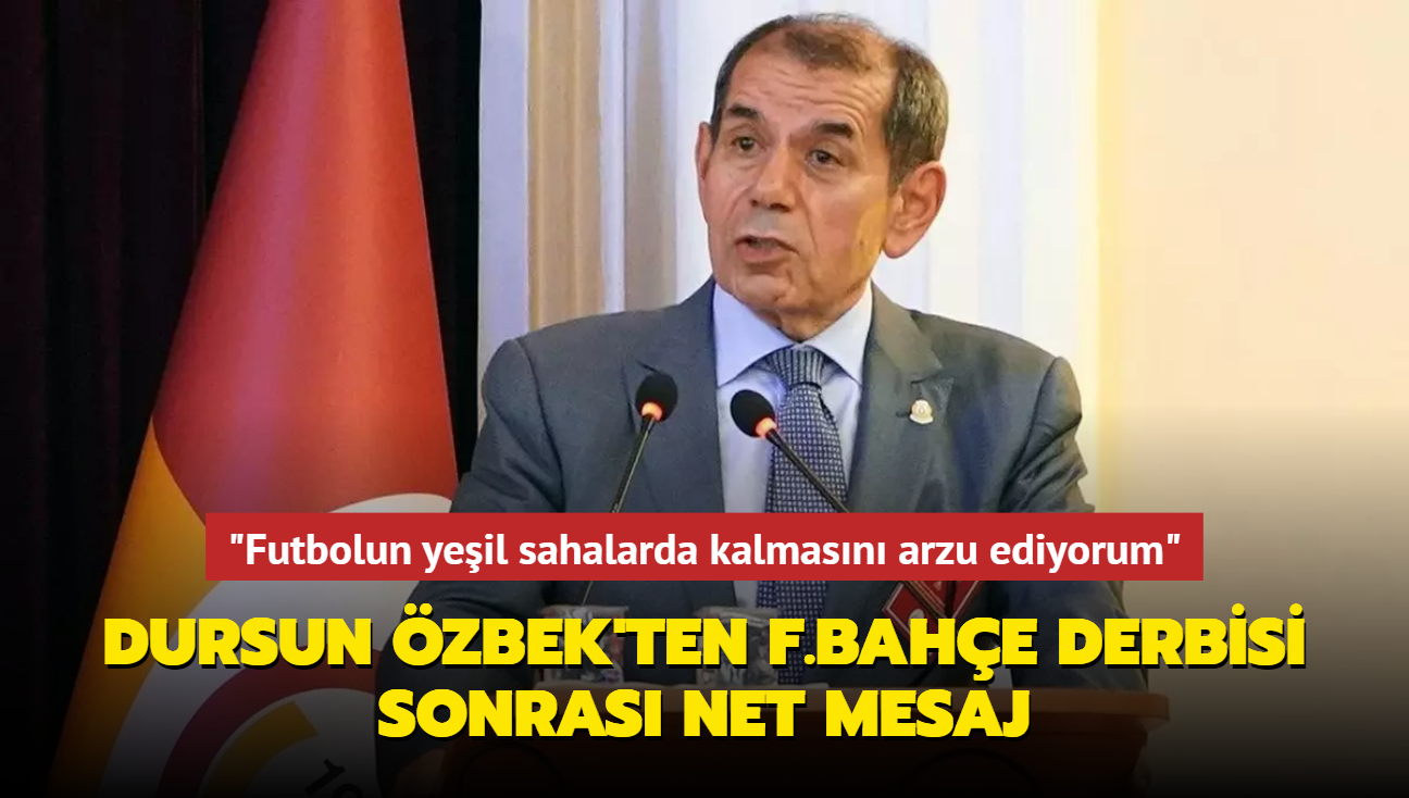 "Futbolun yeil sahalarda kalmasn arzu ediyorum" Dursun zbek'ten F.Bahe derbisi sonras net mesaj