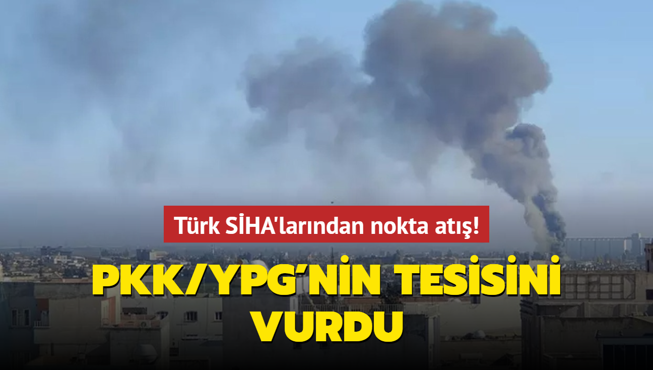 Trk SHA'larndan nokta at! PKK/YPG'nin tesisini vurdu