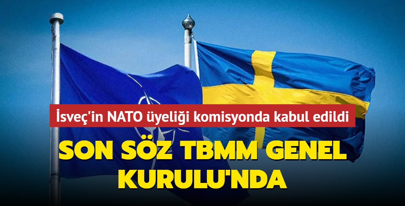 sve'in NATO yelii komisyonda kabul edildi... Son sz TBMM Genel Kurulu'nda