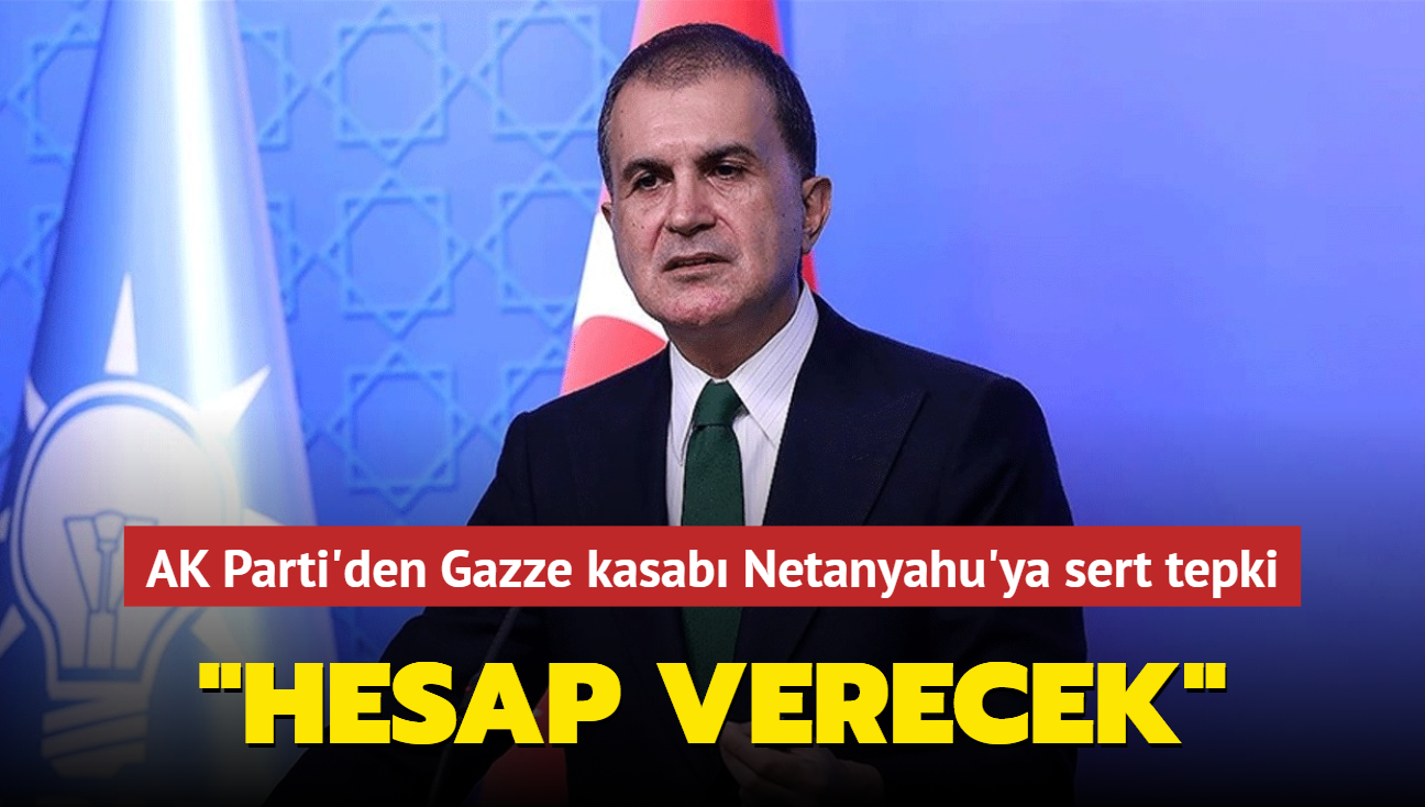 AK Parti'den Gazze kasab Netanyahu'ya sert tepki: Hesap verecek