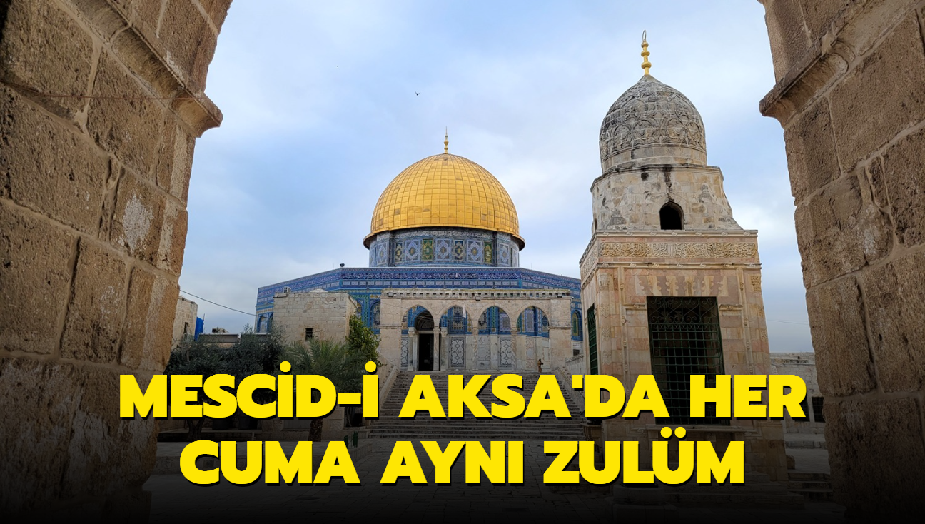 Mescid-i Aksa'da her cuma ayn zulm